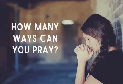 How Many Ways Can You Pray? How Many Ways Can You Pray?