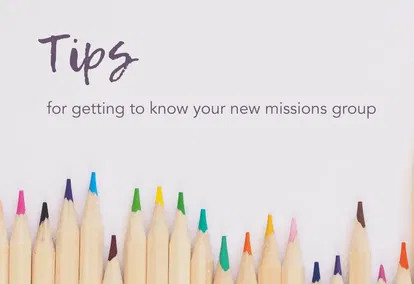 Tips for Getting to Know Your New Missions Group Tips for Getting to Know Your New Missions Group