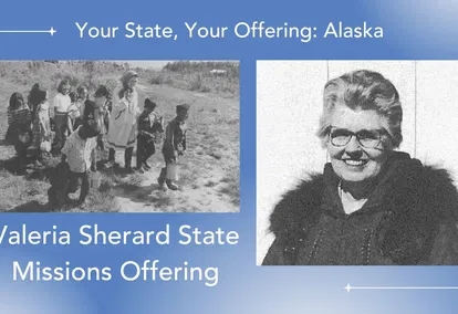 One Woman’s Call to the Arctic: The Valeria Sherard State Missions Offering of Alaska One Woman’s Call to the Arctic: The Valeria Sherard State Missions Offering of Alaska